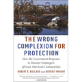 The Wrong Complexion for Protection: How the Government Response to Disaster Endangers African American Communities - Paperback