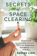 Secrets of Space Clearing: Achieve Inner and Outer Harmony Through Energy Work, Decluttering, and Feng Shui - Paperback
