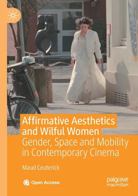 Affirmative Aesthetics and Wilful Women: Gender, Space and Mobility in Contemporary Cinema - Paperback