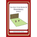 The Best Ever Book of Handball Jokes: Lots and Lots of Jokes Specially Repurposed for You-Know-Who - Paperback