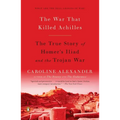 The War That Killed Achilles: The True Story of Homer's Iliad and the Trojan War - Paperback