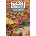 Comics in Contemporary Arab Culture: Politics, Language and Resistance - Paperback