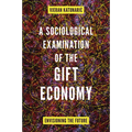 A Sociological Examination of the Gift Economy: Envisioning the Future - Hardcover