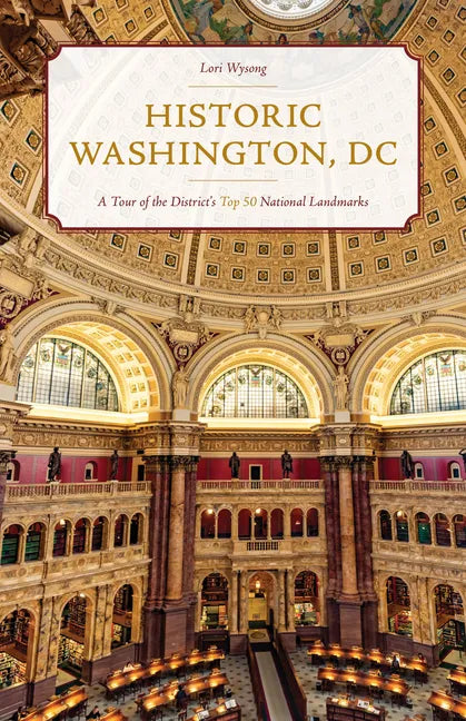 Historic Washington, DC: A Tour of the District's Top 50 National Landmarks - Paperback