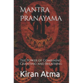 Mantra Pranayama: The Power of Combining Chanting and Breathing - Paperback