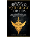 History & Mythology For Kids: Explore Timeless Tales, Characters, History, & Legendary Stories from Around the World - Egyptian, Greek, Norse & More - Hardcover