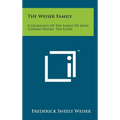 The Weiser Family: A Genealogy Of The Family Of John Conrad Weiser, The Elder - Hardcover