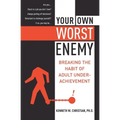 Your Own Worst Enemy: Breaking the Habit of Adult Underachievement - Paperback