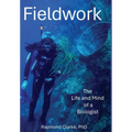 Fieldwork: The Life and Mind of a Biologist - Hardcover