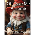 Oh, Give Me A Home - Hardcover