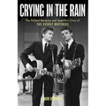 Crying in the Rain: The Perfect Harmony and Imperfect Lives of the Everly Brothers - Hardcover