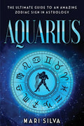 Aquarius: The Ultimate Guide to an Amazing Zodiac Sign in Astrology - Paperback