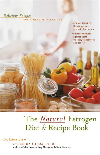 The Natural Estrogen Diet and Recipe Book: Delicious Recipes for a Healthy Lifestyle - Hardcover