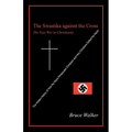 The Swastika Against the Cross: The Nazi War on Christianity - Paperback