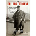 The Bulldog Detective: William J. Flynn and America's First War Against the Mafia, Spies, and Terrorists - Hardcover