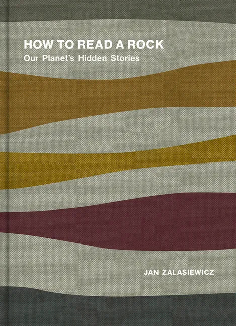 How to Read a Rock: Our Planet's Hidden Stories - Hardcover