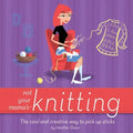 Not Your Mama's Knitting: The Cool and Creative Way to Pick Up Sticks - Paperback