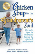 Chicken Soup for the Grandparent's Soul: Stories to Open the Hearts and Rekindle the Spirits of Grandparents - Paperback