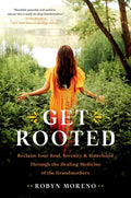 Get Rooted: Reclaim Your Soul, Serenity, and Sisterhood Through the Healing Medicine of the Grandmothers - Hardcover