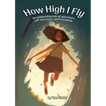 How High I Fly: An Exhilarating Tale of Adventure, Self Discovery, and Friendship - Paperback