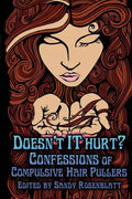 Doesn't it Hurt?: Confessions of Compulsive Hair Pullers - Paperback