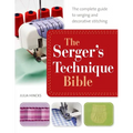 The Serger's Technique Bible: The Complete Guide to Serging and Decorative Stitching - Paperback