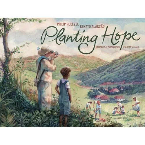 Planting Hope: A Portrait of Photographer Sebastião Salgado - Hardcover