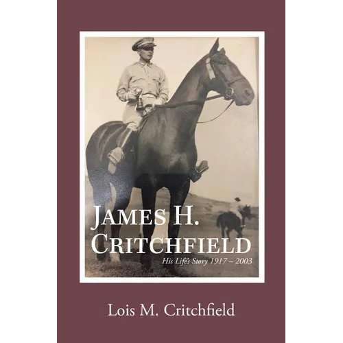 James H. Critchfield: His Life's Story (1917-2003) - Hardcover