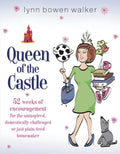 Queen of the Castle: 52 Weeks of Encouragement for the Uninspired, Domestically Challenged, or Just Plain Tired Homemaker - Paperback