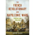 The French Revolutionary and Napoleonic Wars: Strategies for a World War - Hardcover