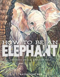 How to Be an Elephant - Hardcover