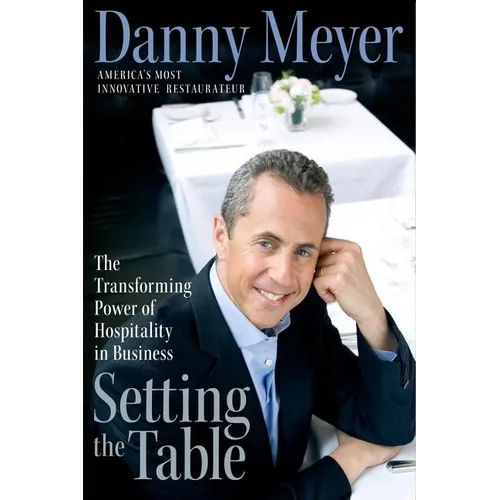Setting the Table: The Transforming Power of Hospitality in Business - Hardcover
