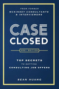 Case Closed: Top Secrets from Former McKinsey Consultants & Interviewers to Getting Consulting Job Offers - Paperback