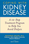 Coping with Kidney Disease: A 12-Step Treatment Program to Help You Avoid Dialysis - Paperback