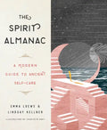 The Spirit Almanac: A Modern Guide to Ancient Self-Care - Hardcover