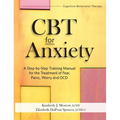 CBT for Anxiety: A Step-By-Step Training Manual for the Treatment of Fear, Panic, Worry and Ocd - Paperback