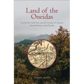 Land of the Oneidas: Central New York State and the Creation of America, from Prehistory to the Present - Paperback