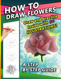 How To Draw Flowers: A Step by Step Drawing Book for drawing Flowers and beautiful roses - Paperback