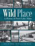 Wild Place: A History of Priest Lake, Idaho - Paperback