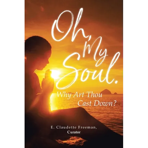 Oh, My Soul. Why Art Thou Cast Down? - Paperback