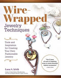 Wire-Wrapped Jewelry Techniques: Tools and Inspiration for Creating Your Own Fashionable Jewelry - Paperback