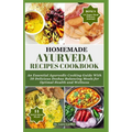 Homemade Ayurveda Recipes Cookbook: An Essential Ayurvedic Cooking Guide With 55 Delicious Doshas Balancing Meals for Optimal Health and Wellness - Paperback