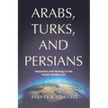 Arabs, Turks, and Persians: Geopolitics and Ideology in the Greater Middle East - Paperback
