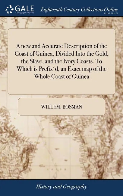 A new and Accurate Description of the Coast of Guinea, Divided Into the Gold, the Slave, and the Ivory Coasts. To Which is Prefix'd, an Exact map of t - Hardcover