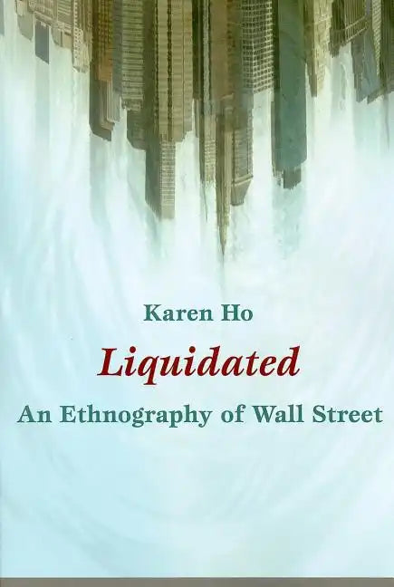 Liquidated: An Ethnography of Wall Street - Paperback