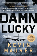 Damn Lucky: One Man's Courage During the Bloodiest Military Campaign in Aviation History - Paperback