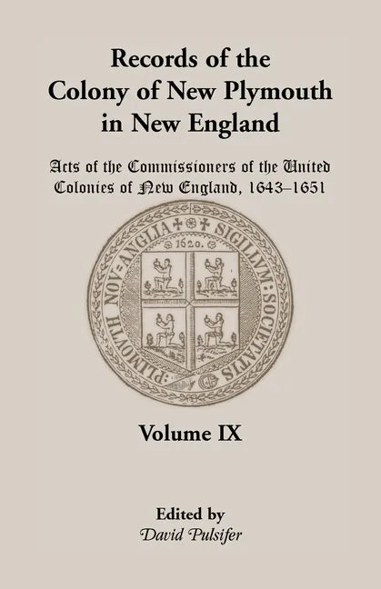 Records of the Colony of New Plymouth in New England, Volume IX: Acts of the Commissioners of the United Colonies of New England, 1643-1651 - Paperback