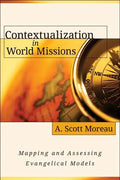 Contextualization in World Missions: Mapping and Assessing Evangelical Models - Paperback