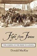 Flight from Famine: The Coming of the Irish to Canada - Paperback