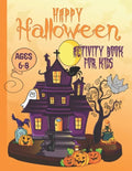 Happy Halloween Activity Book For Kids Ages 6-8: Coloring, Dot to Dot, Mazes, Drawing, Puzzles and More - Paperback
